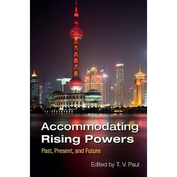 Accommodating Rising Powers: Past, Present, and Future, (Paperback)