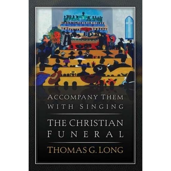 Pre-Owned Accompany Them with Singing--The Christian Funeral (Hardcover) 0664233198 9780664233198