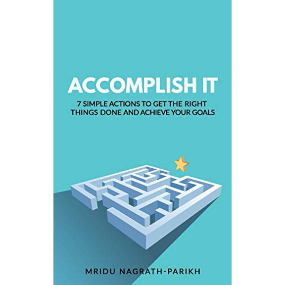 Pre-Owned Accomplish It: 7 Simple Actions to Get the Right Things Done and Achieve Your Goals (Paperback) 1796548162 9781796548167