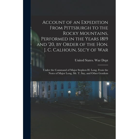 Account of an Expedition From Pittsburgh to the Rocky Mountains, Performed in the Years 1819 and '20, by Order of t, (Paperback)
