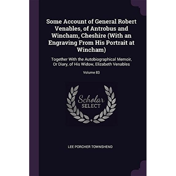Some Account of General Robert Venables, of Antrobus and Wincham ...