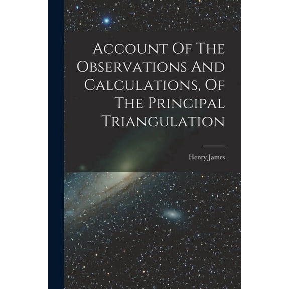 Account Of The Observations And Calculations, Of The Principal Triangulation (Paperback)