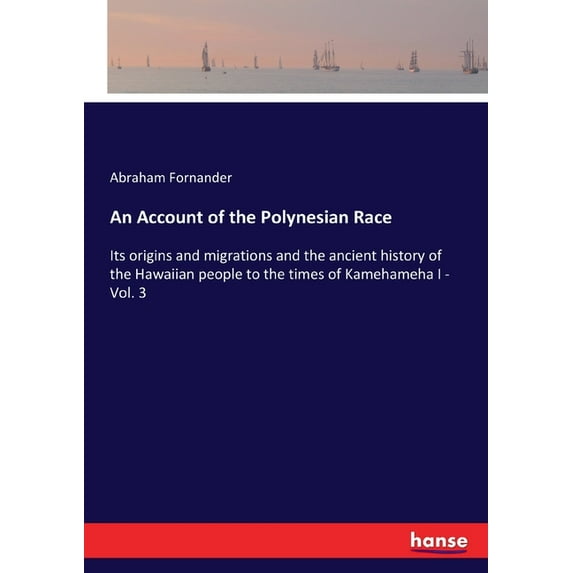 An Account of the Polynesian Race: Its origins and migrations and the ancient history of the Hawaiian people to the time, (Paperback)