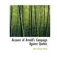 thumbnail image 1 of Account of Arnold's Campaign Against Quebec (Paperback), 1 of 1