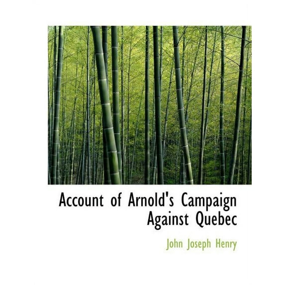 Account of Arnold's Campaign Against Quebec (Paperback)