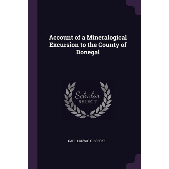 Account of a Mineralogical Excursion to the County of Donegal (Paperback)