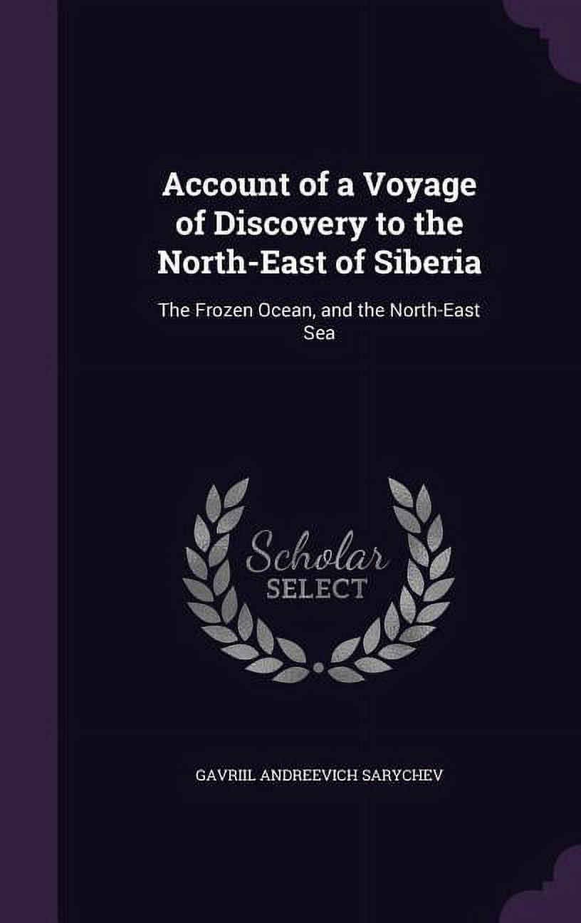Account of a Voyage of Discovery to the North-East of Siberia: The Frozen Ocean, and the North-East Sea (Hardcover)