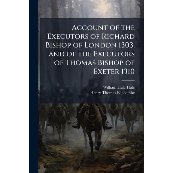 Account of the Executors of Richard Bishop of London 1303, and of the Executors of Thomas Bishop of Exeter 1310 (Paperback)