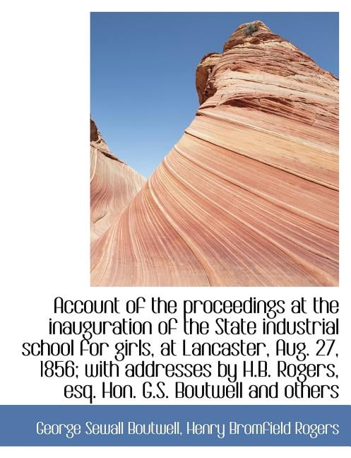 Account of the Proceedings at the Inauguration of the State Industrial School for Girls, at Lancaste (Paperback)