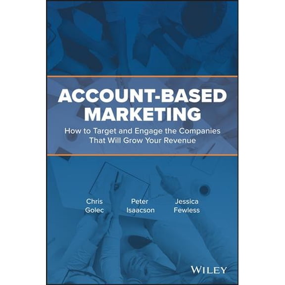 Pre-Owned Account-Based Marketing: How to Target and Engage the Companies That Will Grow Your Revenue (Hardcover) 1119572002 9781119572008