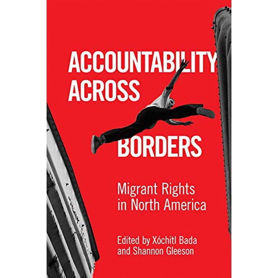 Pre-Owned Accountability Across Borders: Migrant Rights in North America (Paperback 9781477318362) by Xóchitl Bada, Shannon Gleeson