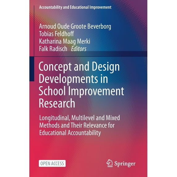 Accountability and Educational Improveme Concept and Design Developments in School Improvement Research: Longitudinal, Multilevel and Mixed Methods and Their Rel, (Paperback)