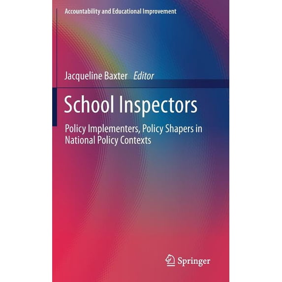 Accountability and Educational Improveme School Inspectors: Policy Implementers, Policy Shapers in National Policy Contexts, (Hardcover)