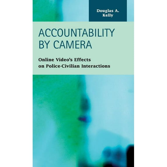 Accountability by Camera: Online Video's Effects on Police-Civilian Interactions (Hardcover)