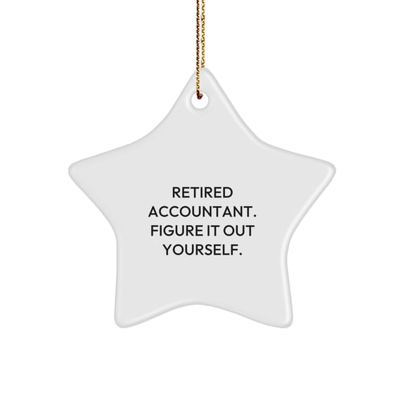 Accountant Gifts: Funny 'Retired Accountant. Figure It Out Yourself.' Star Ornament for Christmas