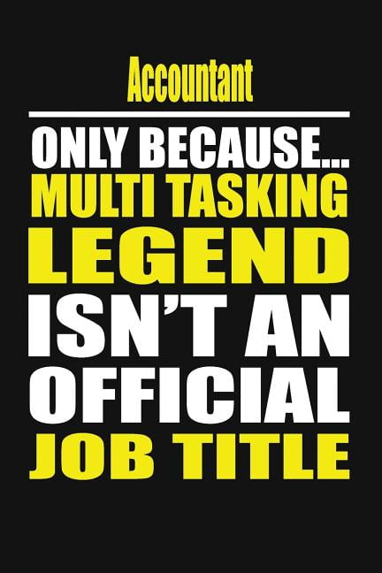Accountant Only Because Multi Tasking Legend Isn't an Official Job Title (Paperback)