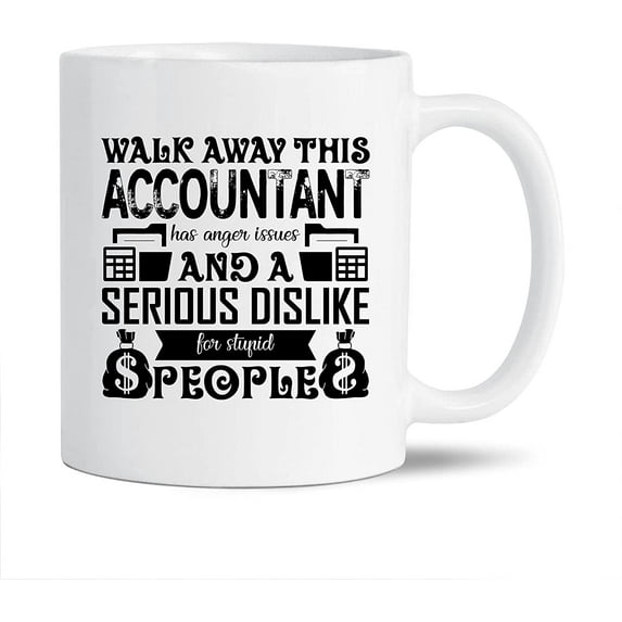 Accountant Tea Cup Gifts For Family / Friends, Walk Away This Accountant Has Anger Issues White Ceramic Mug, Funny Accountant Decorative Teacup, Accountant Travel Coffee Mug 11 Oz.