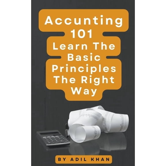 Accounting 101 Learn The Basic Principles The Right Way, (Paperback)