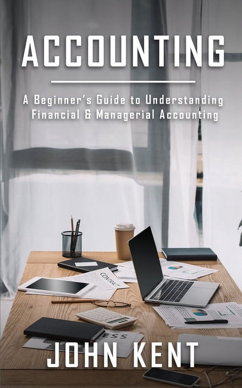 Accounting: A Beginner's Guide to Understanding Financial & Managerial ...