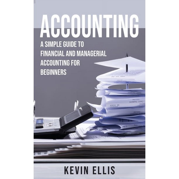 Accounting: A Simple Guide to Financial and Managerial Accounting for ...