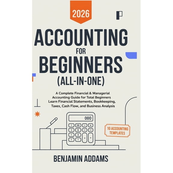 Accounting for Beginners (All-In-1): Complete Financial & Managerial Accounting Guide for Beginners Learn Financial , (Hardcover)