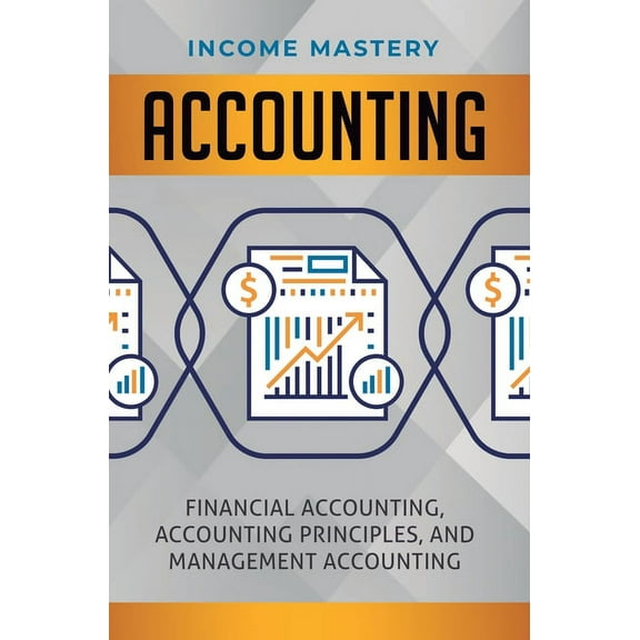 Accounting: Financial Accounting, Accounting Principles, and Management Accounting, (Hardcover)