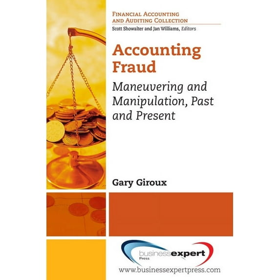 Accounting Fraud: Maneuvering and Manipulation, Past and Present (Paperback)