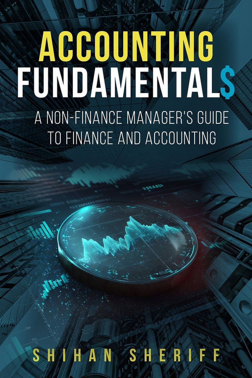 Accounting Fundamentals: A Non-Finance Manager's Guide to Finance and Accounting, (Paperback ...