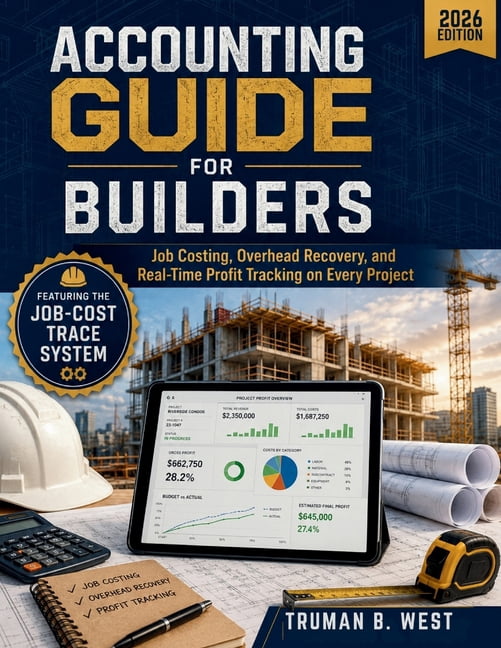 Accounting Guide for Builders: Job Costing, Overhead Recovery, and Real-Time Profit Tracking on Every Project, (Paperback)