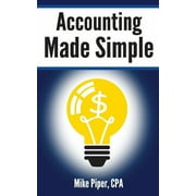 Accounting Made Simple Accounting Explained in 100 Pages or Less Paperback
