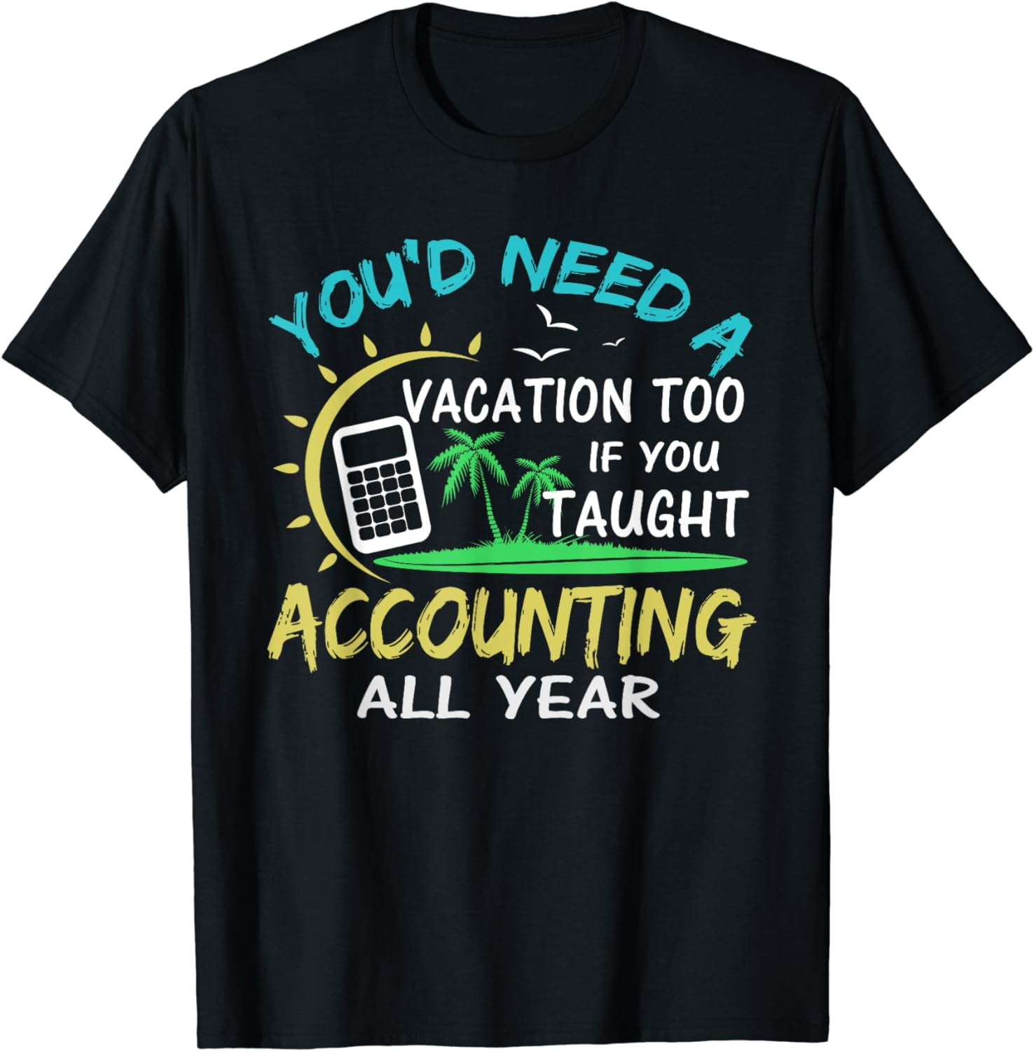 Accounting Professor Teacher Summer Vacation Funny Last Day T-Shirt ...