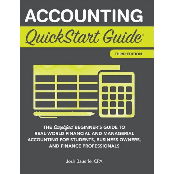 Accounting QuickStart Guide: The Simplified Beginner's Guide to Financial & Managerial Accounting For Students, Business, (Hardcover)