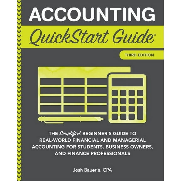 Accounting QuickStart Guide: The Simplified Beginner's Guide to Financial & Managerial Accounting For Students, Business, (Paperback)