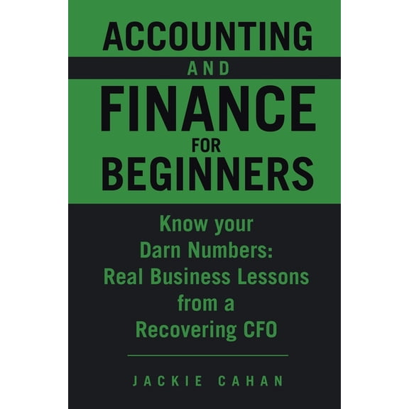 Accounting and Finance for Beginners: Know your Darn Numbers: Real Business Lessons from a Recovering CFO, (Paperback)