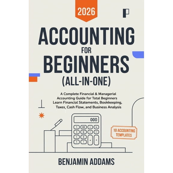 Accounting for Beginners (All-In-1): Complete Financial & Managerial Accounting Guide for Beginners Learn Financial , (Paperback)