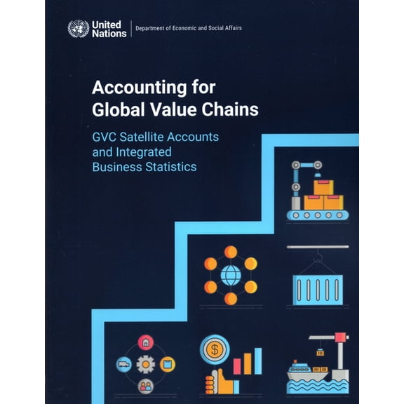 Accounting for Global Value Chains: Gvc Satellite Accounts and Integrated Business Statistics (Paperback)