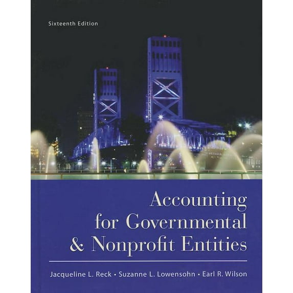 Accounting for Governmental and Nonprofit Entities (Hardcover) by Professor Jacqueline L Reck, Suzanne Lowensohn, Earl R Wilson