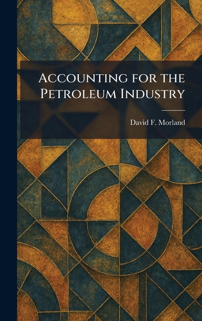 Accounting for the Petroleum Industry, (Hardcover)