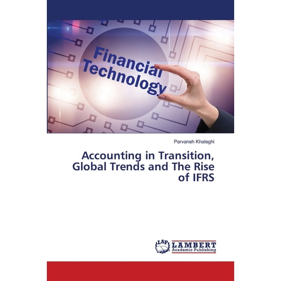 Accounting in Transition, Global Trends and The Rise of IFRS, (Paperback)