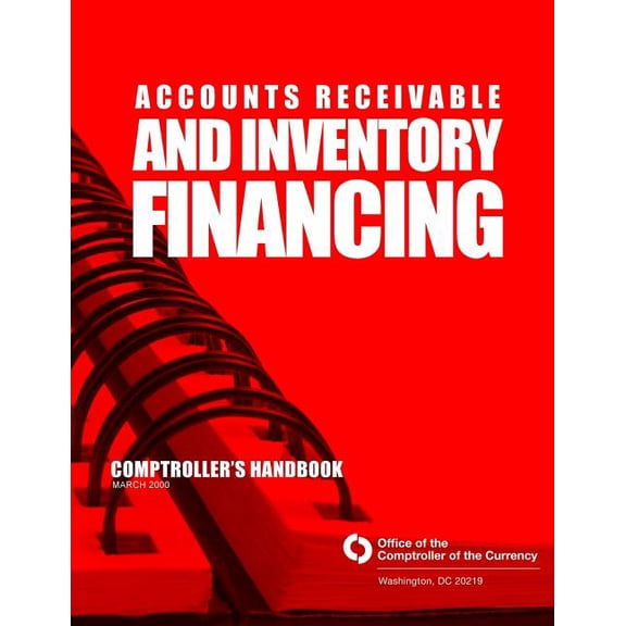 Accounts Receivable and Inventory Financing: Comptroller's Handbook March 2000, (Paperback)