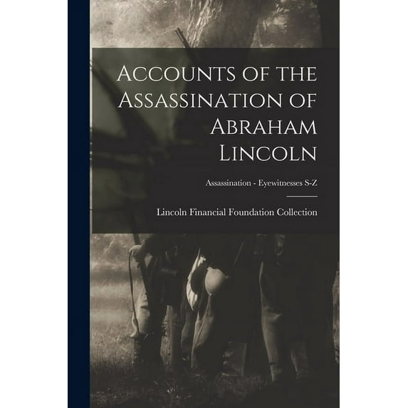 Accounts of the Assassination of Abraham Lincoln; Assassination - Eyewitnesses S-Z (Paperback)