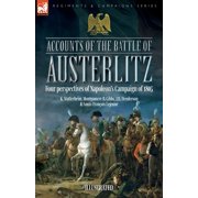 Accounts of the Battle of Austerlitz Four perspectives of Napoleons Campaign of 1805, Paperback