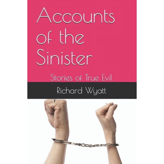 Accounts of the Sinister: Stories of True Evil