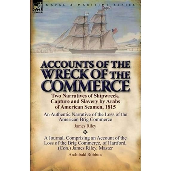Accounts of the Wreck of the Commerce: Two Narratives of Shipwreck, Capture and Slavery by Arabs of American Seamen, 1815 (Paperback)