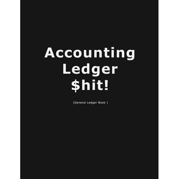 Accouting Ledger $hit!: Business Bookkeeping, Checking Account Ledger, Accounting Ledger, Credit Debit Balance, Financial Accounting Entries,