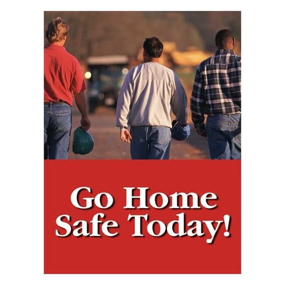Safety Poster, Go Home Safe Today!, 22 in H x, 17 in W, Plastic