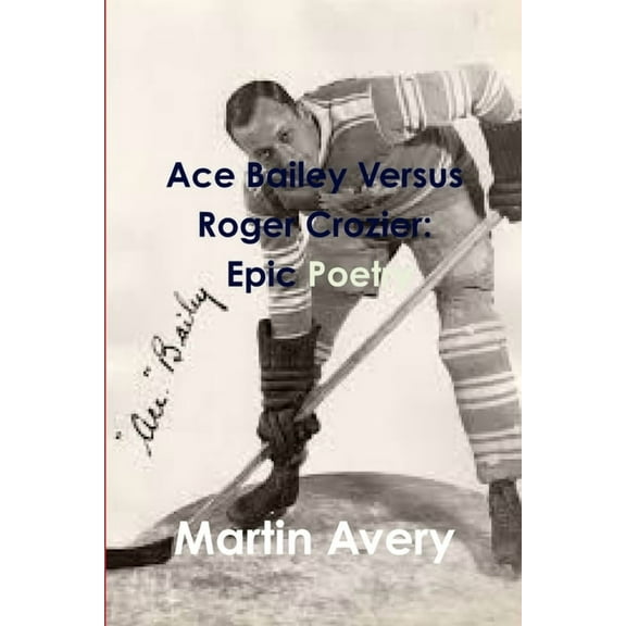 Ace Bailey Versus Roger Crozier: Epic Poetry, (Paperback)