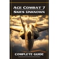 thumbnail image 1 of Ace Combat 7 Skies Unknown Complete Guide and Walkthrough, (Paperback), 1 of 1