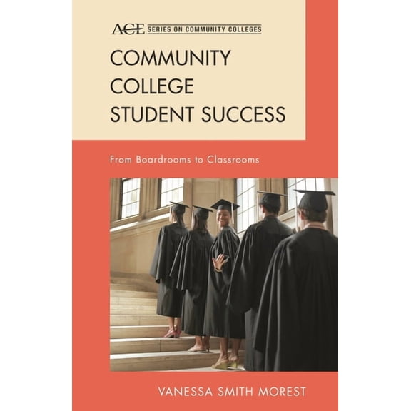 Ace Community Colleges Community College Student Success: From Boardrooms to Classrooms, (Hardcover)