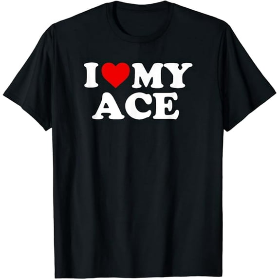 Ace: I Love My Ace T-Shirt